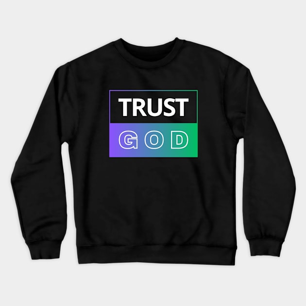 Trust God | Christian Crewneck Sweatshirt by All Things Gospel